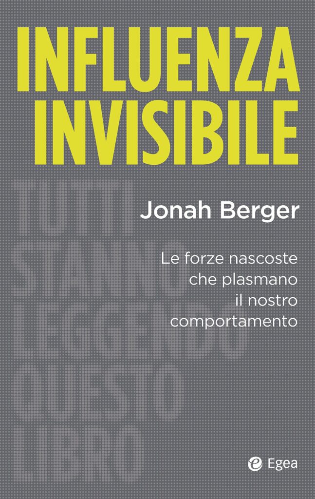 Influenza invisibile. Le forze nascoste che plasmano il nostro comportamento di Jonah Berger.