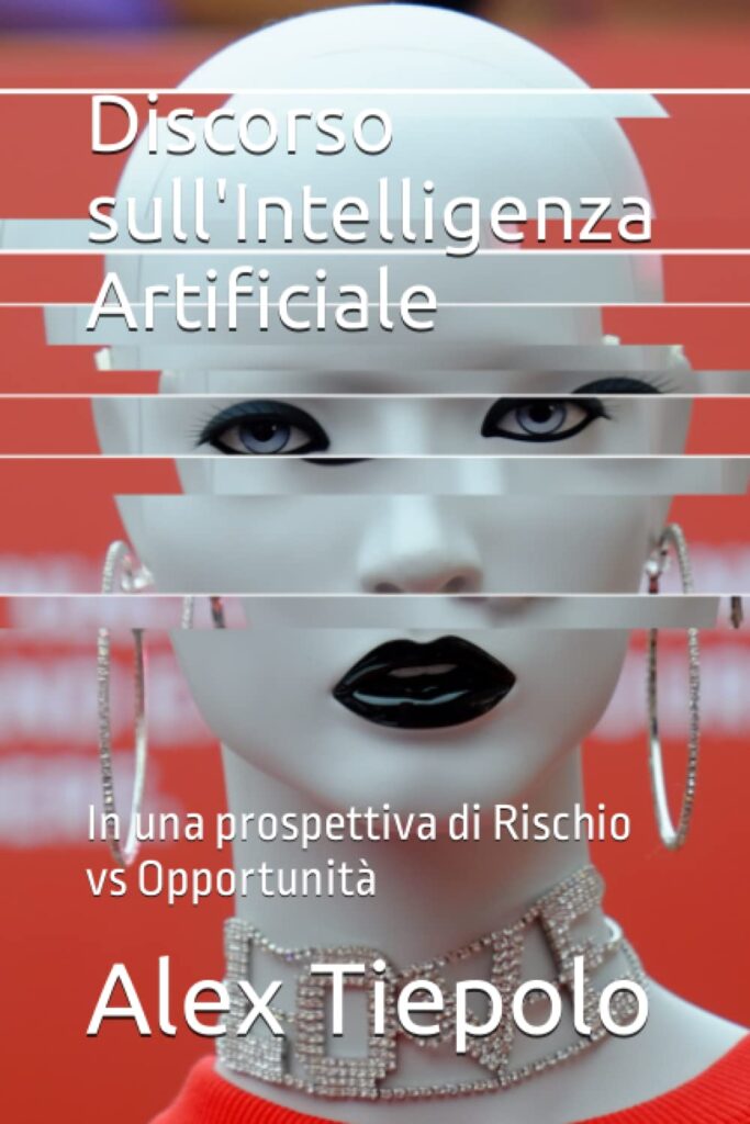 Discorso sull'Intelligenza Artificiale: In una prospettiva di Rischio vs Opportunità di Alex Tiepolo.