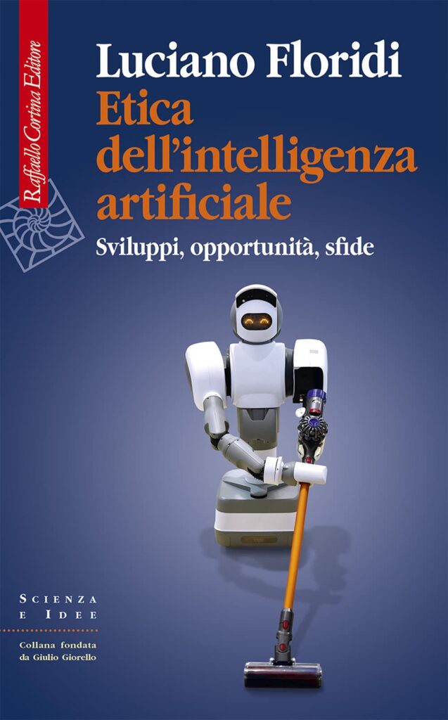 Etica dell'intelligenza artificiale. Sviluppi, opportunità, sfide di Luciano Floridi.