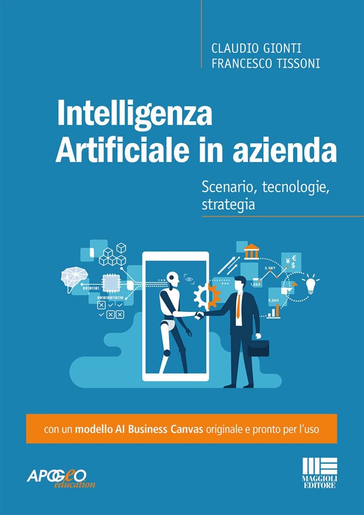 Intelligenza artificiale in azienda. Scenario, tecnologie, strategia di Claudio Gionti e Francesco Tissoni.