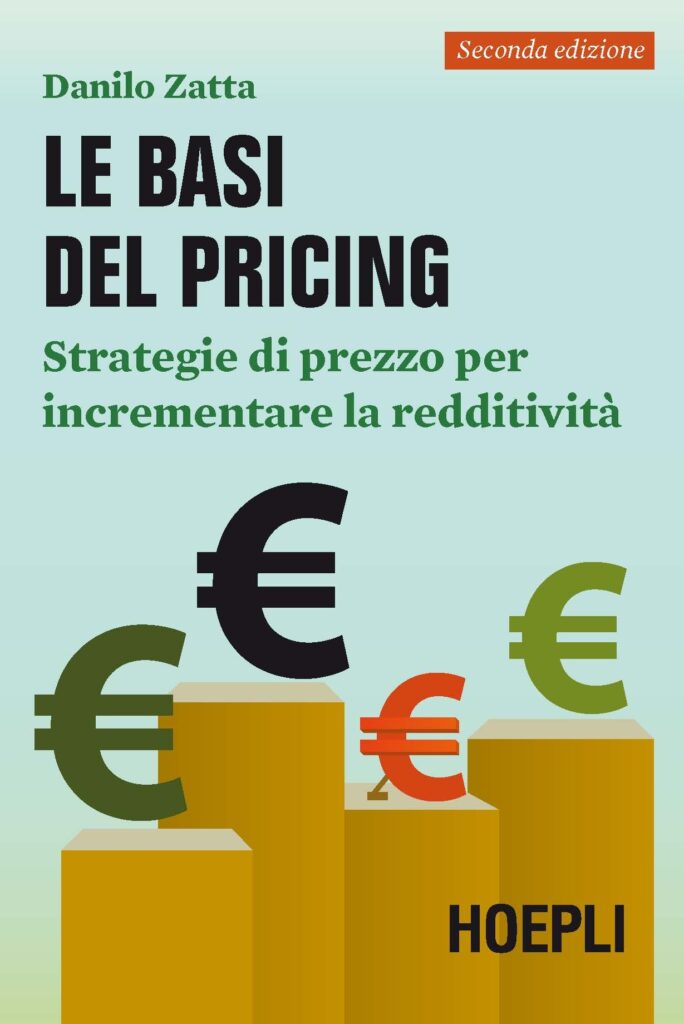 Le basi del pricing. Strategie di prezzo per incrementare la redditività di Danilo Zatta.