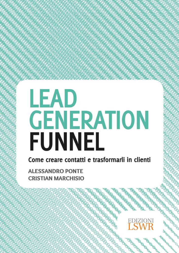 Lead generation funnel. Come creare contatti e trasformarli in clienti di Alessandro Ponte e Cristian Marchisio.