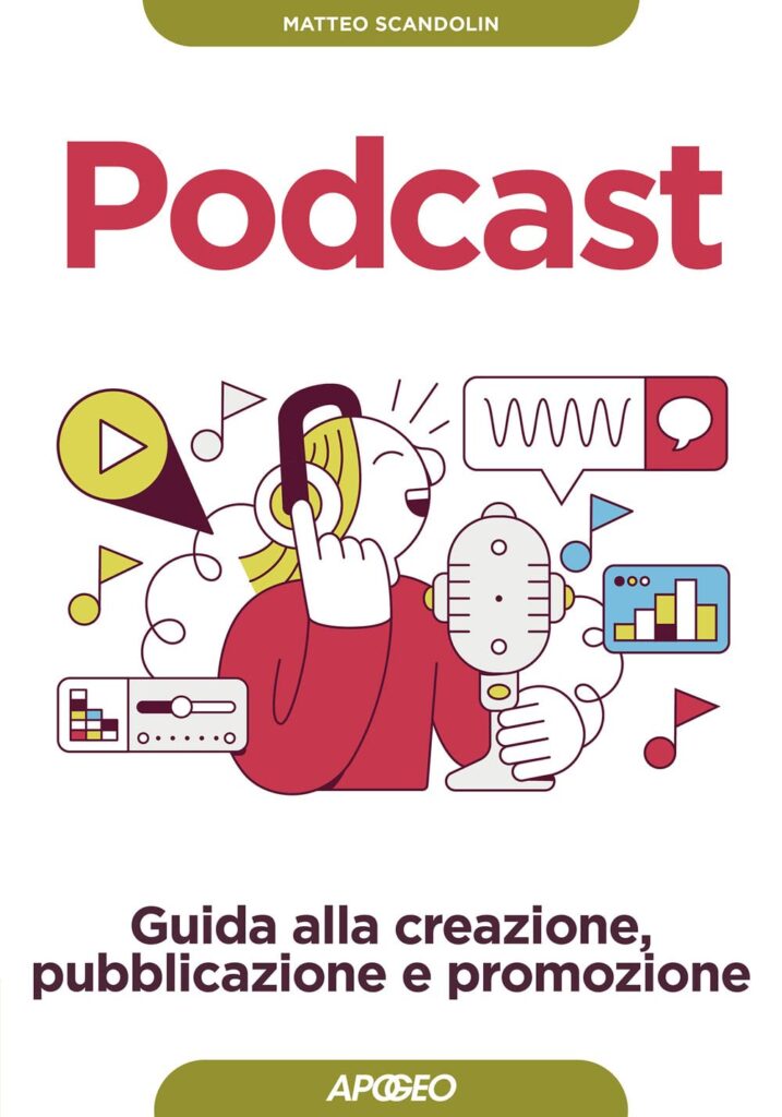 Podcast. Guida alla creazione, pubblicazione e promozione di Matteo Scandolin.
